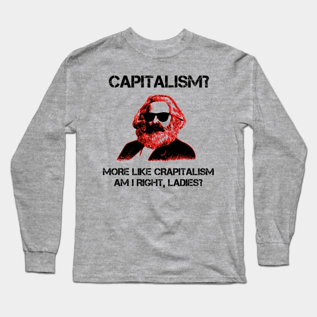 Funny Capitalism Communist T-Shirt Karl Marx Crapitalism Long Sleeve T-Shirt by TheCreekman